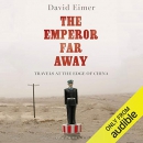 The Emperor Far Away: Travels at the Edge of China by David Eimer