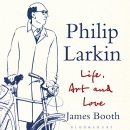 Philip Larkin: Life, Art and Love by James Booth