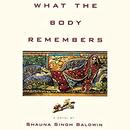 What the Body Remembers by Shauna Singh Baldwin