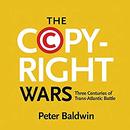 The Copyright Wars by Peter Baldwin