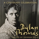 Dylan Thomas: A Centenary Celebration by Hannah Ellis