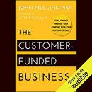 The Customer-Funded Business by John Mullins