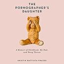 The Pornographer's Daughter by Kristin Battista-Frazee