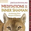 Meditations for the Inner Shaman by Jose Luis Stevens