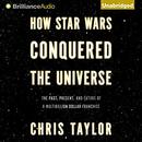 How Star Wars Conquered the Universe by Chris Taylor