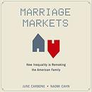 Marriage Markets: How Inequality is Remaking the American Family by June Carbone