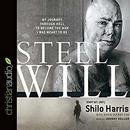 Steel Will: My Journey Through Hell to Become the Man I Was Meant to Be by Shilo Harris