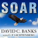 Soar: How Boys Learn, Succeed, and Develop Character the Eagle Way by David Banks