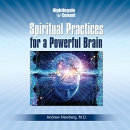 Spiritual Practices for a Powerful Brain by Andrew Newberg