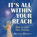 It's All Within Your Reach by Michael Wickett