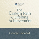 The Eastern Path to Lifelong Achievement by George Burr Leonard