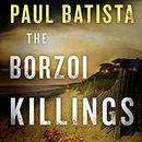 The Borzoi Killings by Paul Batista