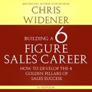 Building a Six Figure Sales Career by Chris Widener