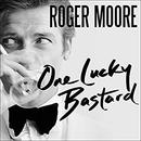 One Lucky Bastard: Tales from Tinseltown by Roger Moore