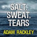 Salt, Sweat, Tears: The Men Who Rowed the Oceans by Adam Rackley