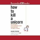 How to Kill a Unicorn by Mark Payne