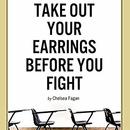 Take Out Your Earrings Before You Fight by Chelsea Fagan