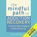 The Mindful Path to Addiction Recovery by Lawrence A. Peltz