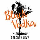Black Vodka: And Other Stories by Deborah Levy