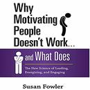 Why Motivating People Doesn't Work...and What Does by Susan Fowler