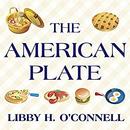 The American Plate: A Culinary History in 100 Bites by Libby H. O'Connell