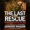 The Last Rescue: How Faith and Love Saved a Navy SEAL Sniper by Howard E. Wasdin