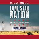 Lone Star Nation: How Texas Will Transform the Nation by Richard Parker