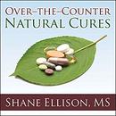 Over-the-Counter Natural Cures by Shane Ellison