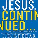 Jesus, Continued by J.D. Greear