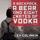 A Backpack, a Bear, and Eight Crates of Vodka by Lev Golinkin