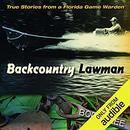 Backcountry Lawman: True Stories from a Florida Game Warden by Bob H. Lee