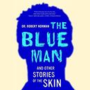 The Blue Man: And Other Stories of the Skin by Robert A. Norman