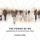 The Power of We: Awakening in the Relational Field by Thomas Hubl