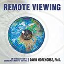 Remote Viewing: An Introduction to Coordinate Remote Viewing by David Morehouse