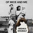 Of Mice and Me by Mishka Shubaly