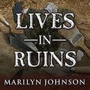 Lives in Ruins by Marilyn Johnson