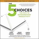 The 5 Choices: The Path to Extraordinary Productivity by Kory Kogon