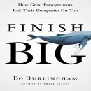 Finish Big: How Great Entrepreneurs Exit Their Companies on Top by Bo Burlingham