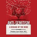 Anti-Semitism: A Disease of the Mind by Theodore Isaac Rubin