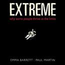 Extreme: Why Some People Thrive at the Limits by Emma Barrett