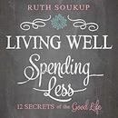 Living Well, Spending Less by Ruth Soukup