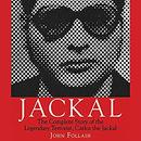 Jackal: The Complete Story of the Legendary Terrorist, Carlos the Jackal by John Follain