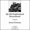 My Old Neighborhood Remembered by Avery Corman
