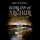 Worlds of Arthur: Facts and Fictions of the Dark Ages by Guy Halsall