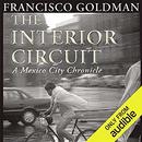 The Interior Circuit by Francisco Goldman