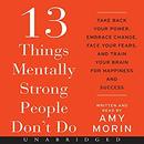 13 Things Mentally Strong People Don't Do by Amy Morin