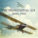 The Unsubstantial Air by Samuel Hynes