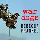 War Dogs: Tales of Canine Heroism, History, and Love by Rebecca Frankel