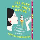 I'll Have What She's Having by Rebecca Harrington