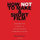 How Not to Make a Short Film by Roberta Marie Munroe
